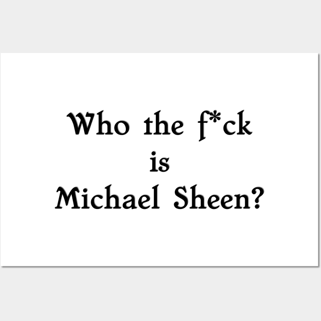 Staged Who the f*ck is Michael Sheen Wall Art by Bookishandgeeky